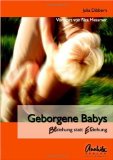 Geborgene Babys: Beziehung statt Erziehung - von Julia Dibbern