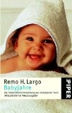 Babyjahre: Die frühkindliche Entwicklung aus biologischer Sicht - von Remo H. Largo